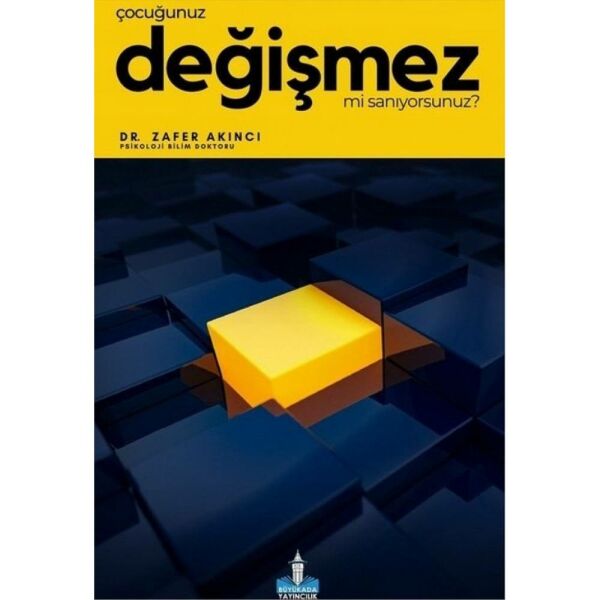 Çocuğunuz Değişmez Mi Sanıyorsunuz