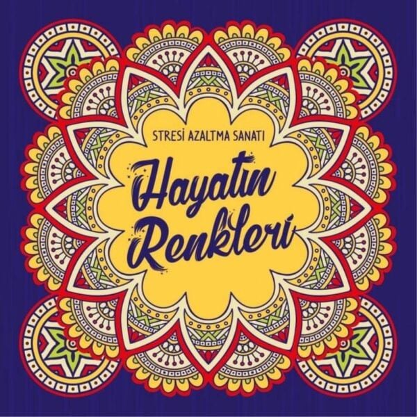 Büyükler İçin Boyama Mandala Kitabı Hayatın Renkleri
