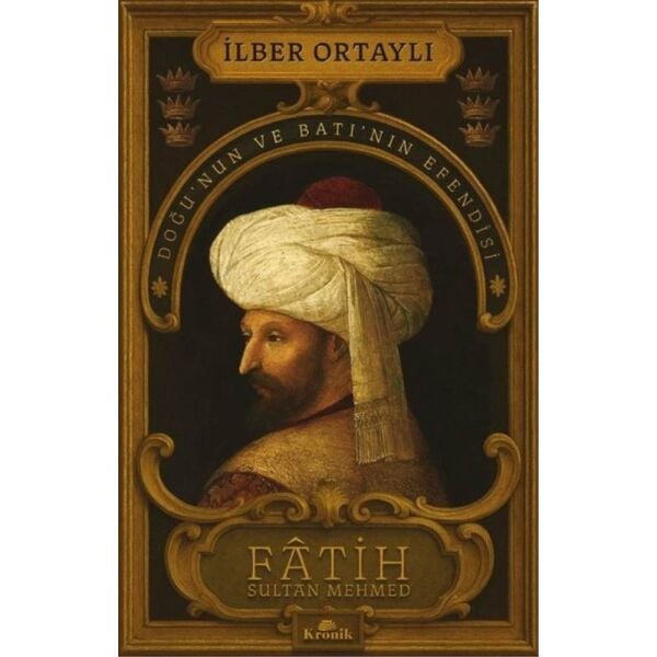 Fatih Sultan Mehmet Doğunun ve Batının Efendisi